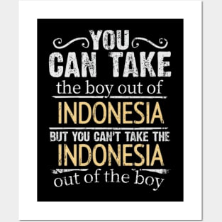 You Can Take The Boy Out Of Indonesia But You Cant Take The Indonesia Out Of The Boy - Gift for Indonesian With Roots From Indonesia Posters and Art